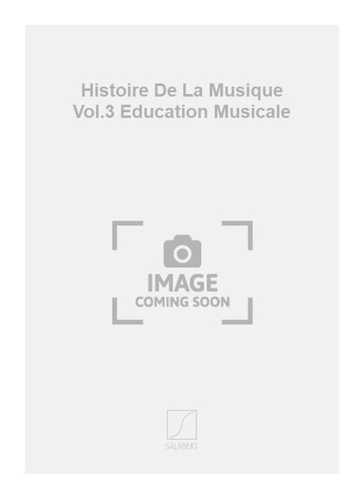 Histoire De La Musique Vol.3 Education Musicale